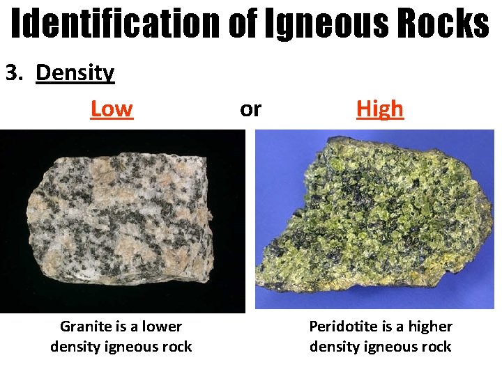 Identification of Igneous Rocks 3. Density Low Granite is a lower density igneous rock