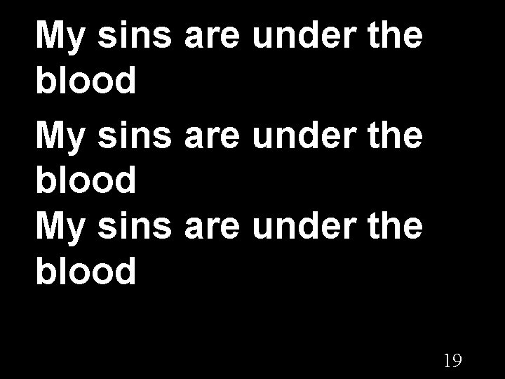 My sins are under the blood 19 