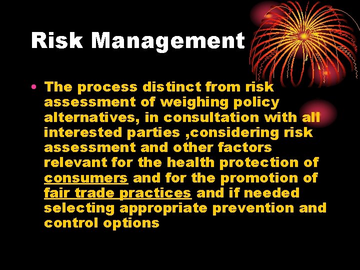 Risk Management • The process distinct from risk assessment of weighing policy alternatives, in