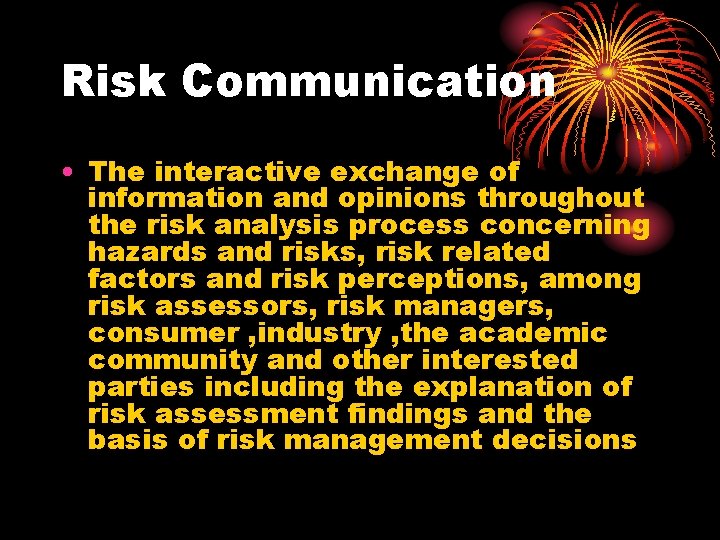 Risk Communication • The interactive exchange of information and opinions throughout the risk analysis
