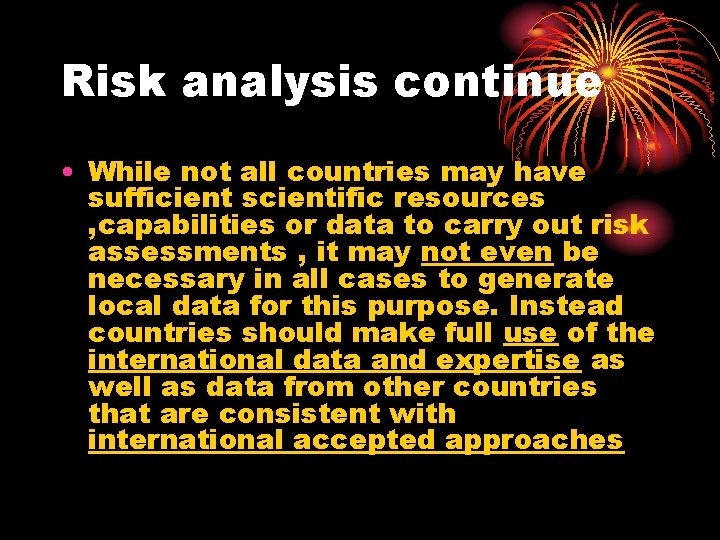 Risk analysis continue • While not all countries may have sufficient scientific resources ,