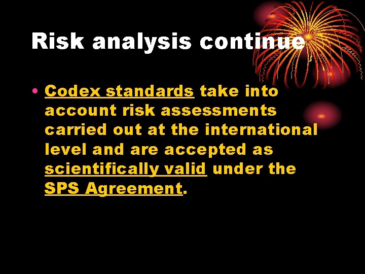 Risk analysis continue • Codex standards take into account risk assessments carried out at