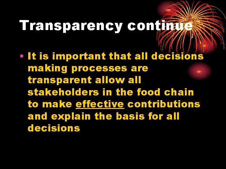 Transparency continue • It is important that all decisions making processes are transparent allow