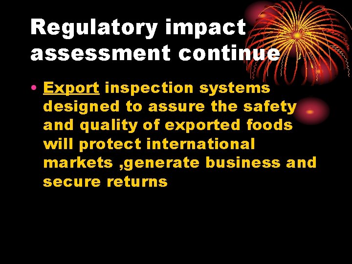 Regulatory impact assessment continue • Export inspection systems designed to assure the safety and