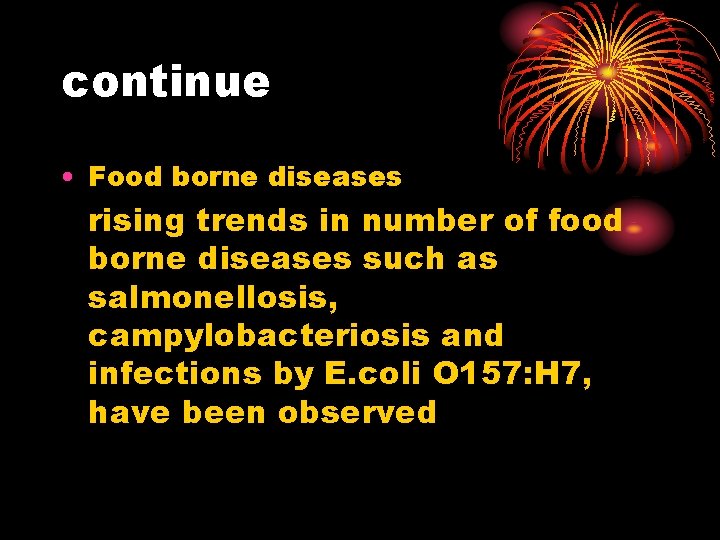 continue • Food borne diseases rising trends in number of food borne diseases such