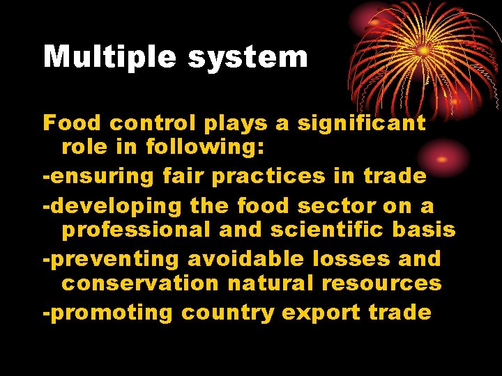 Multiple system Food control plays a significant role in following: -ensuring fair practices in