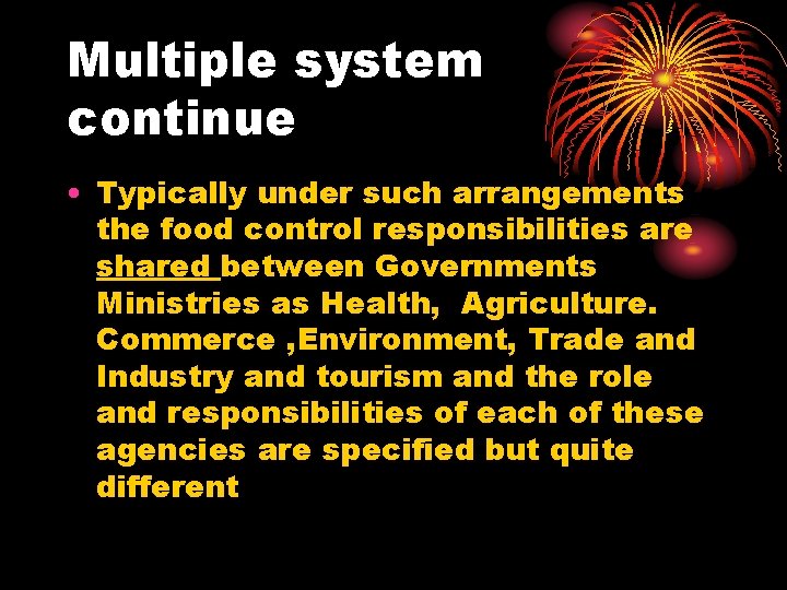 Multiple system continue • Typically under such arrangements the food control responsibilities are shared