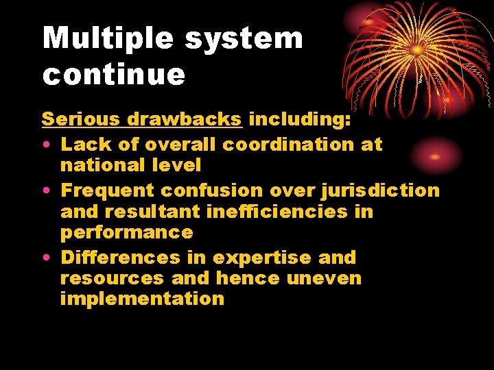 Multiple system continue Serious drawbacks including: • Lack of overall coordination at national level