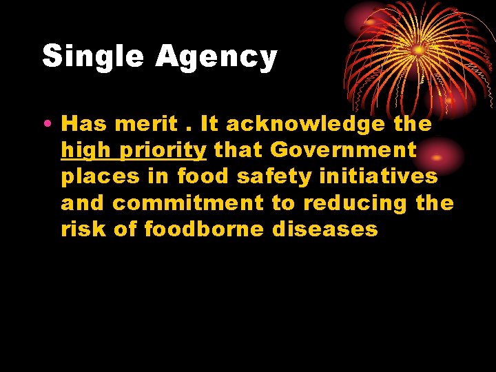 Single Agency • Has merit. It acknowledge the high priority that Government places in