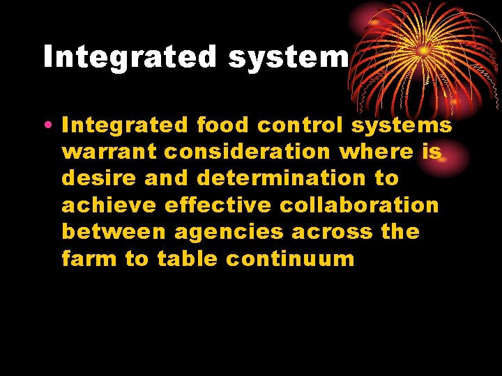 Integrated system • Integrated food control systems warrant consideration where is desire and determination