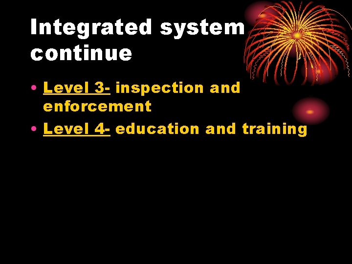 Integrated system continue • Level 3 - inspection and enforcement • Level 4 -