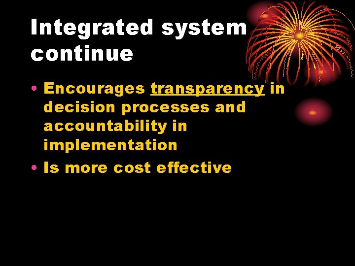 Integrated system continue • Encourages transparency in decision processes and accountability in implementation •