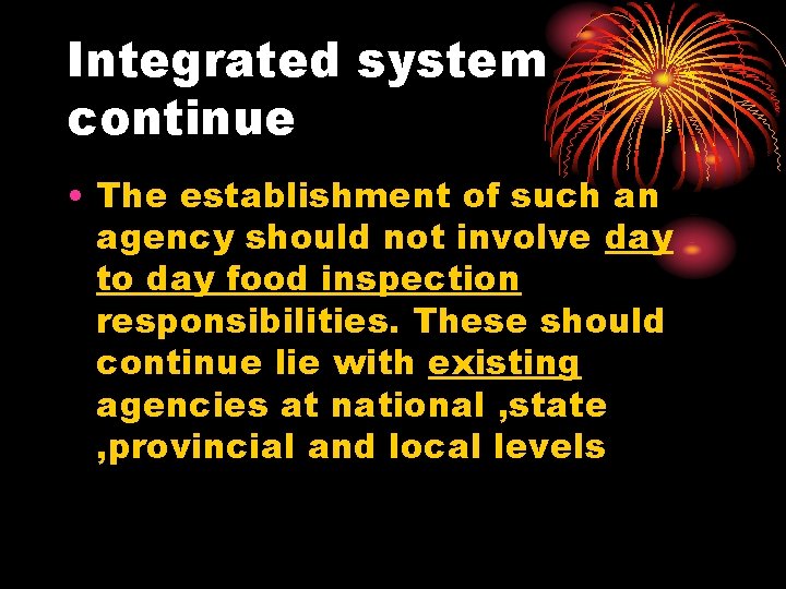 Integrated system continue • The establishment of such an agency should not involve day