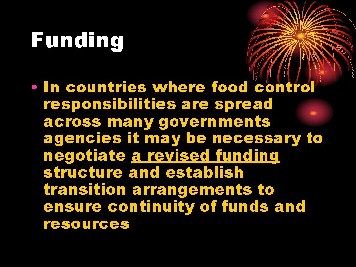 Funding • In countries where food control responsibilities are spread across many governments agencies