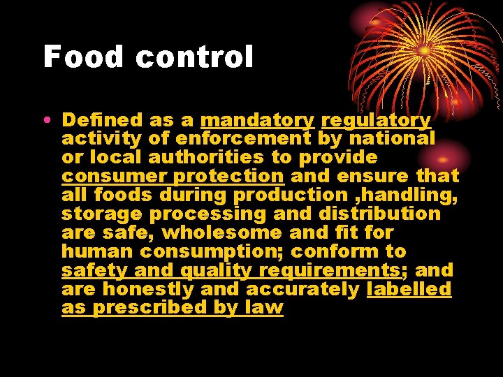 Food control • Defined as a mandatory regulatory activity of enforcement by national or