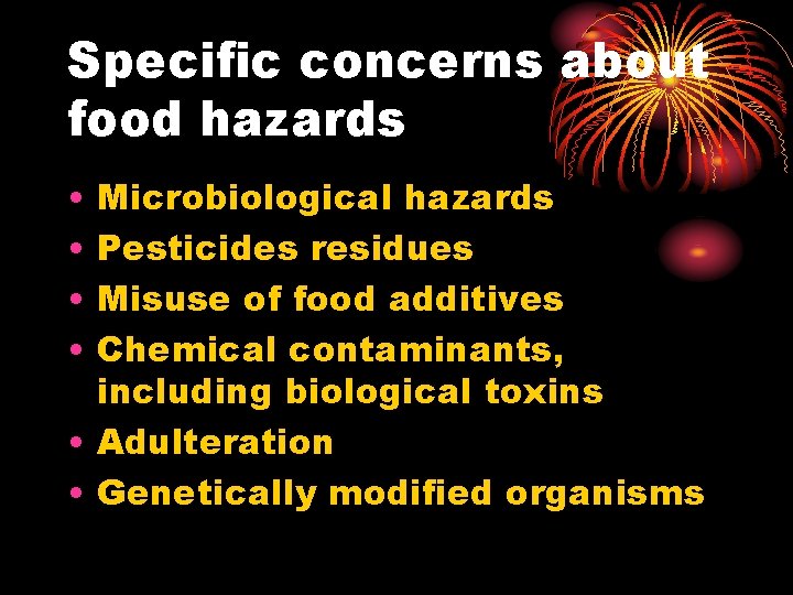 Specific concerns about food hazards • • Microbiological hazards Pesticides residues Misuse of food