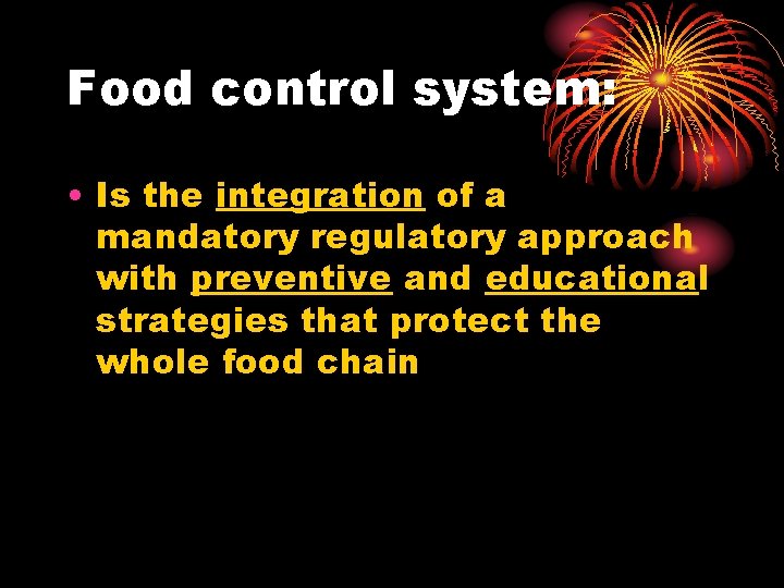 Food control system: • Is the integration of a mandatory regulatory approach with preventive