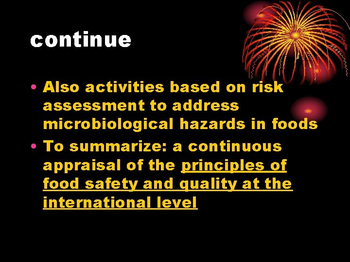 continue • Also activities based on risk assessment to address microbiological hazards in foods