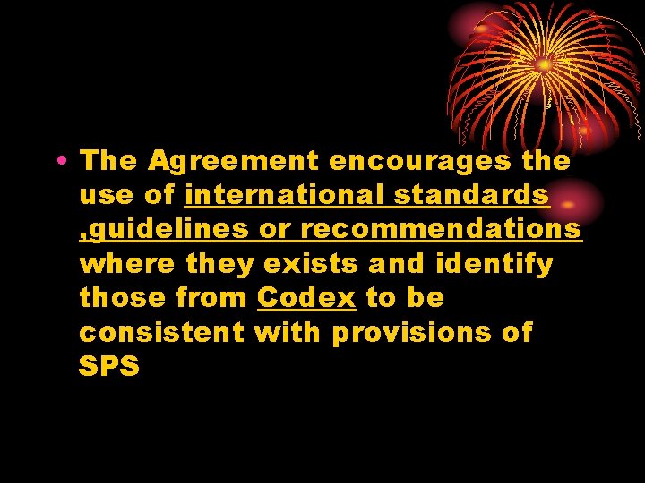  • The Agreement encourages the use of international standards , guidelines or recommendations