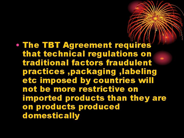  • The TBT Agreement requires that technical regulations on traditional factors fraudulent practices