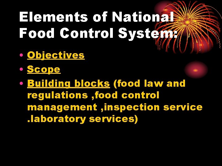 Elements of National Food Control System: • Objectives • Scope • Building blocks (food