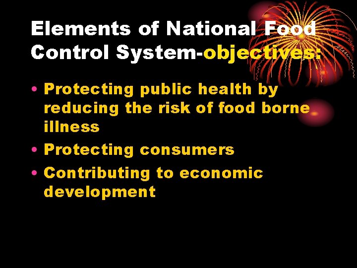 Elements of National Food Control System-objectives: • Protecting public health by reducing the risk