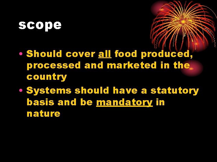 scope • Should cover all food produced, processed and marketed in the country •