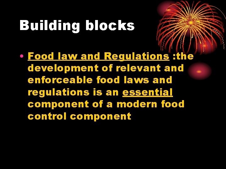 Building blocks • Food law and Regulations : the development of relevant and enforceable