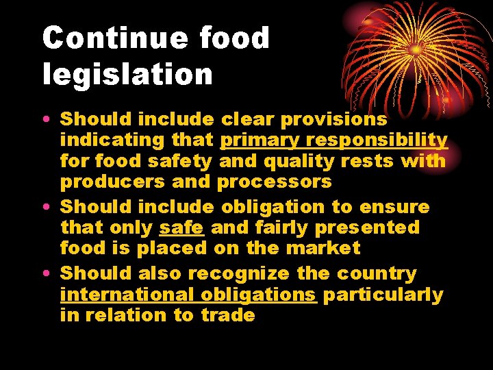 Continue food legislation • Should include clear provisions indicating that primary responsibility for food