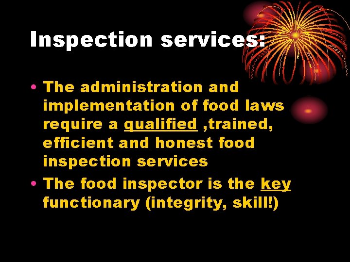 Inspection services: • The administration and implementation of food laws require a qualified ,