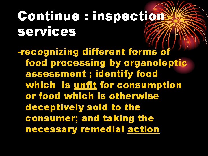 Continue : inspection services -recognizing different forms of food processing by organoleptic assessment ;