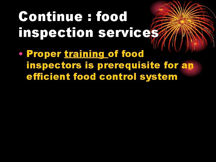 Continue : food inspection services • Proper training of food inspectors is prerequisite for