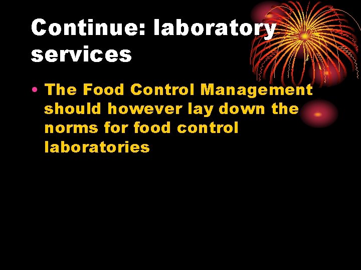 Continue: laboratory services • The Food Control Management should however lay down the norms