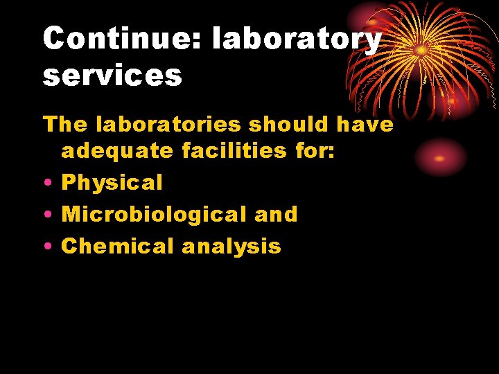 Continue: laboratory services The laboratories should have adequate facilities for: • Physical • Microbiological