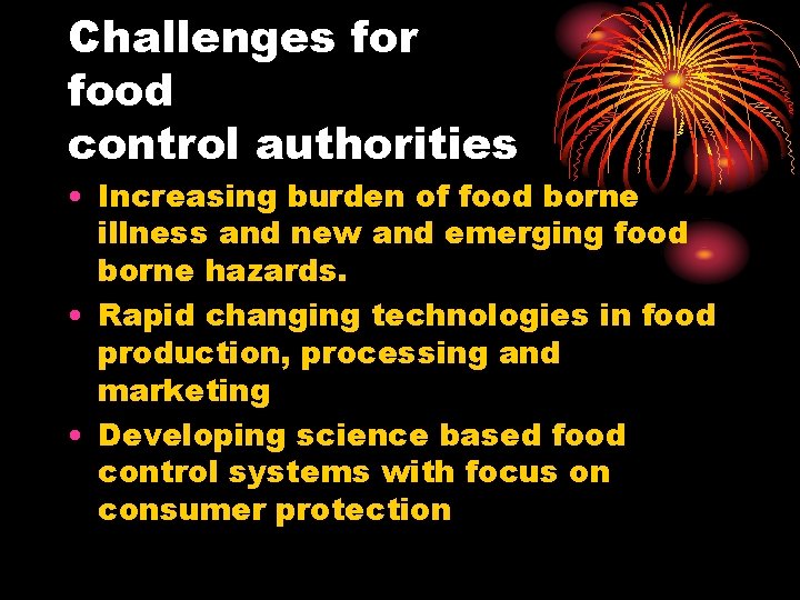 Challenges for food control authorities • Increasing burden of food borne illness and new