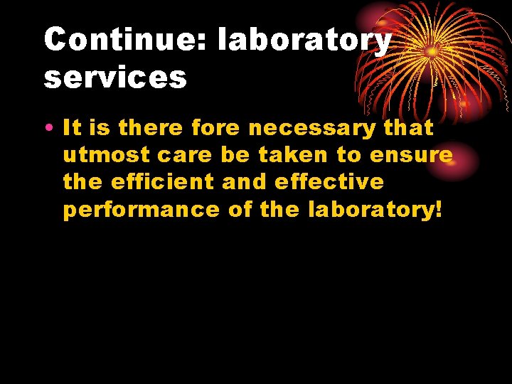 Continue: laboratory services • It is there fore necessary that utmost care be taken