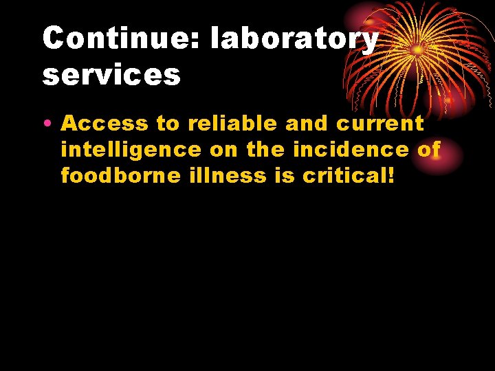 Continue: laboratory services • Access to reliable and current intelligence on the incidence of