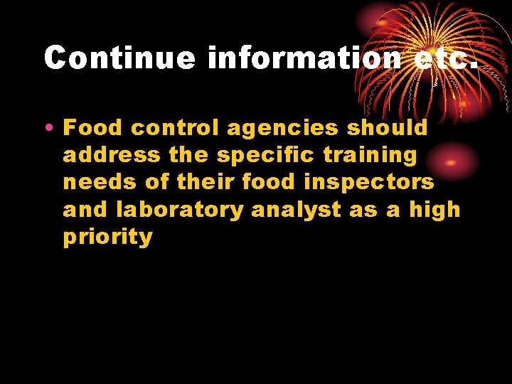 Continue information etc. • Food control agencies should address the specific training needs of