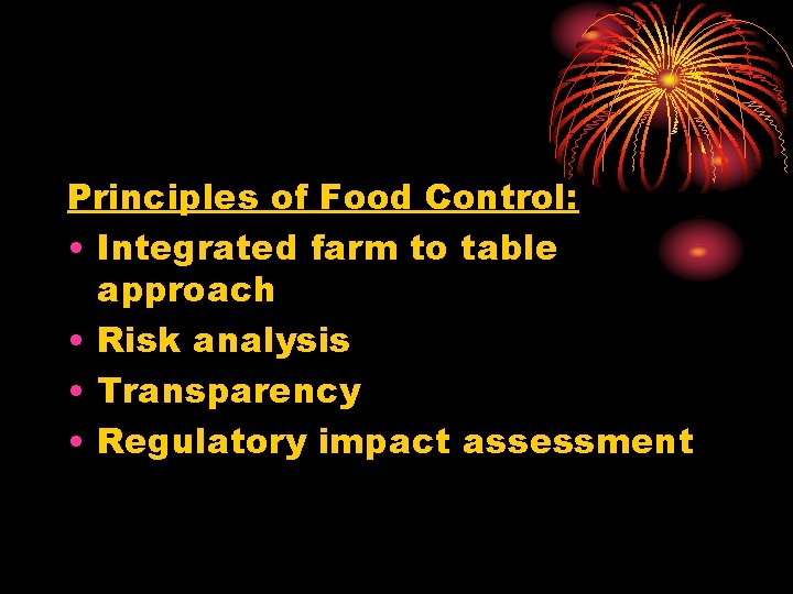 Principles of Food Control: • Integrated farm to table approach • Risk analysis •