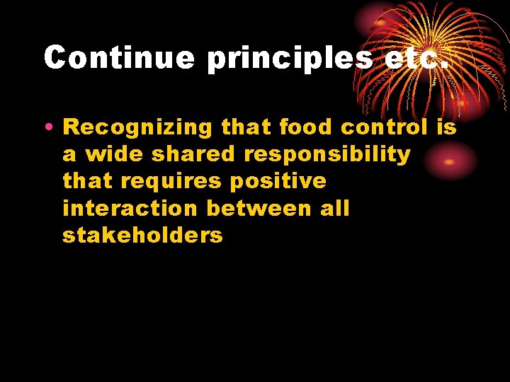 Continue principles etc. • Recognizing that food control is a wide shared responsibility that