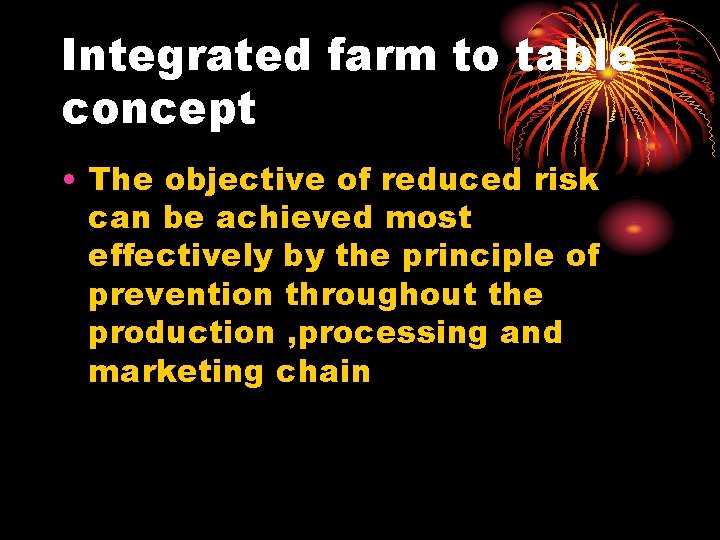 Integrated farm to table concept • The objective of reduced risk can be achieved