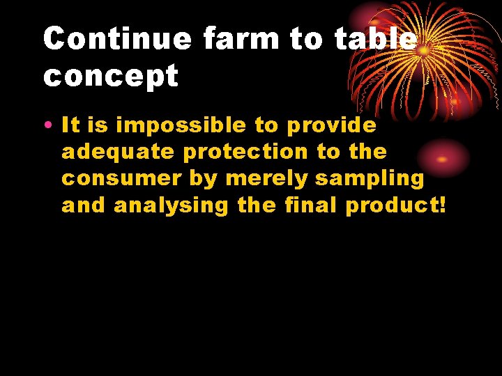 Continue farm to table concept • It is impossible to provide adequate protection to