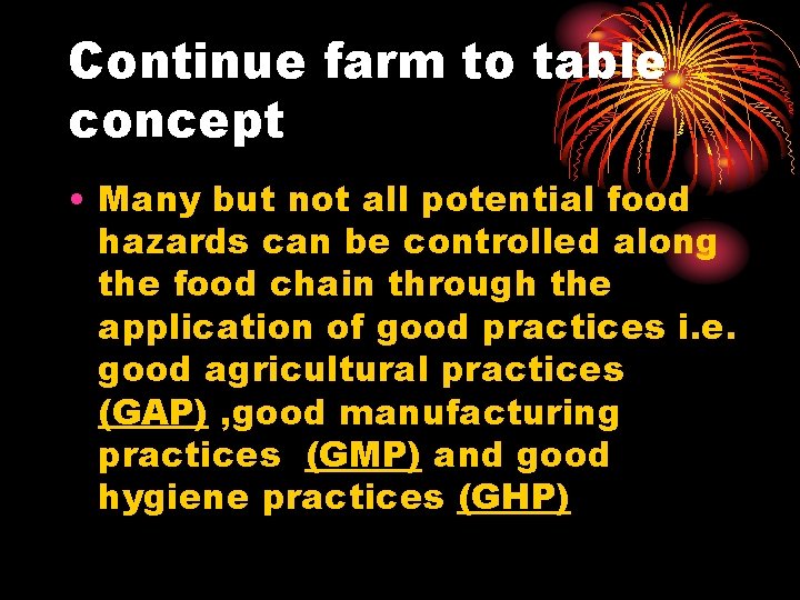 Continue farm to table concept • Many but not all potential food hazards can