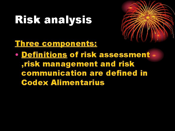 Risk analysis Three components: • Definitions of risk assessment , risk management and risk