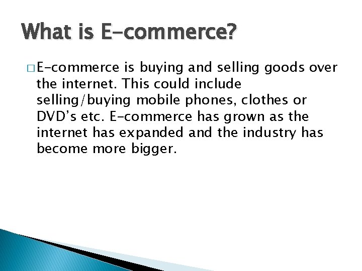 What is E-commerce? � E-commerce is buying and selling goods over the internet. This