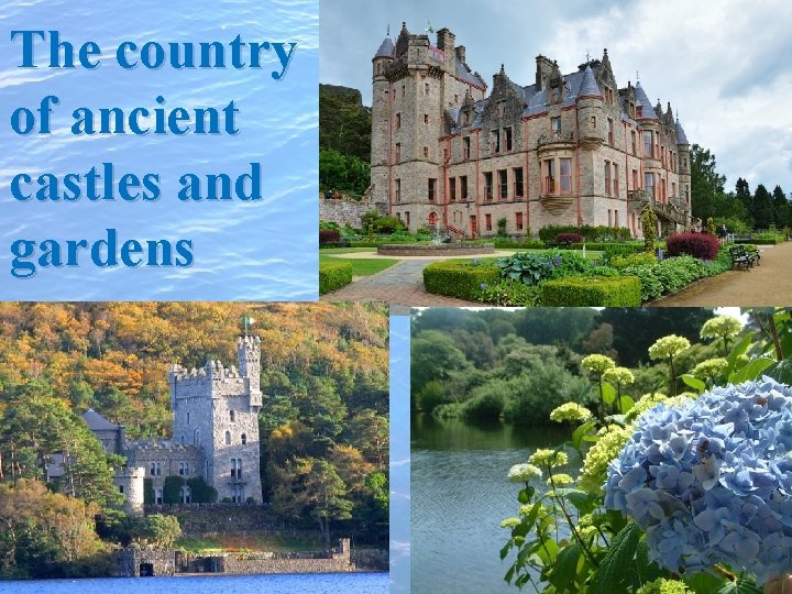 The country of ancient castles and gardens 