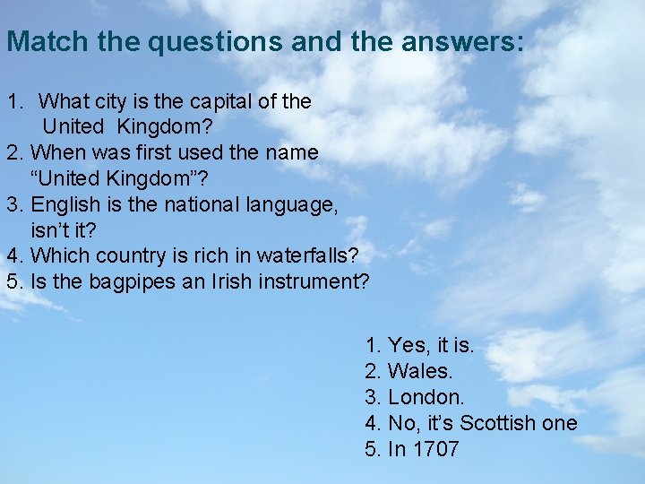 Match the questions and the answers: 1. What city is the capital of the