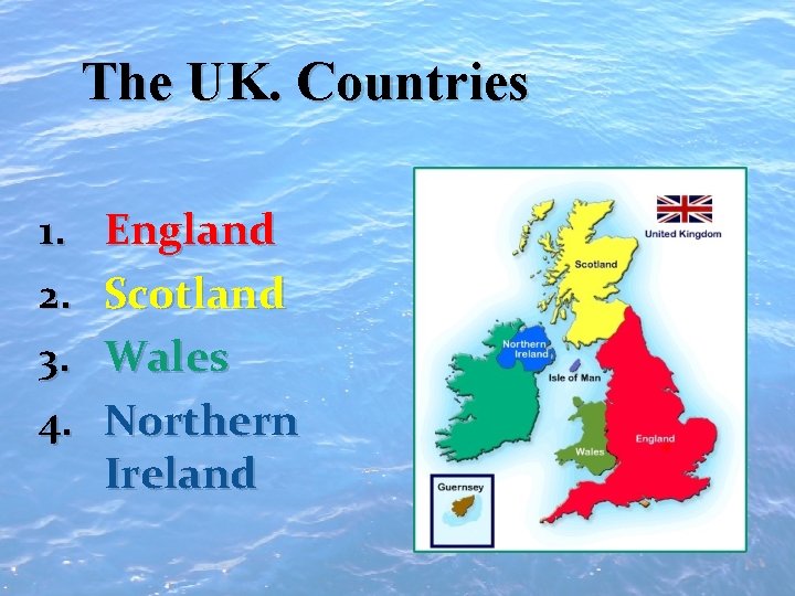 The UK. Countries 1. 2. 3. 4. England Scotland Wales Northern Ireland 