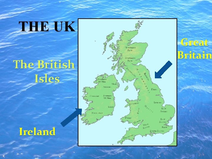 THE UK The British Isles Ireland Great Britain 