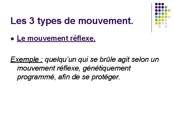 Les 3 types de mouvement. l Le mouvement réflexe. Exemple : quelqu’un qui se